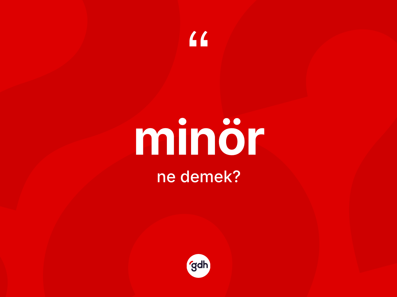 Minör kelimesinin sözlükteki tanımı nedir? Minör kelimesinin TDK anlamı nedir?