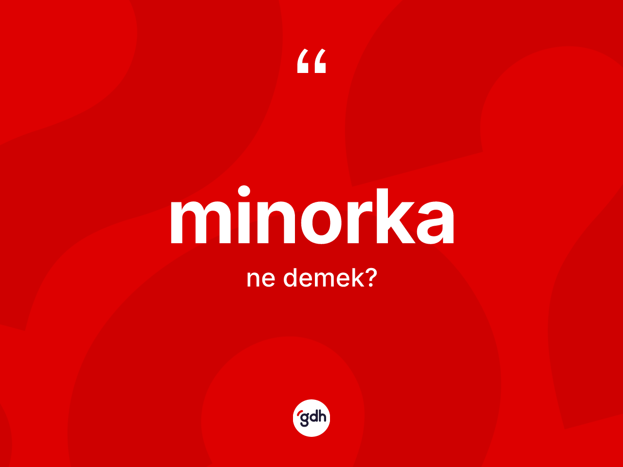 Minorka kelimesinin anlamı nedir? Minorka kelimesinin özellikleri nelerdir?