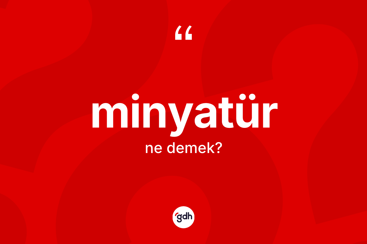 Minyatür kelimesi nedir?