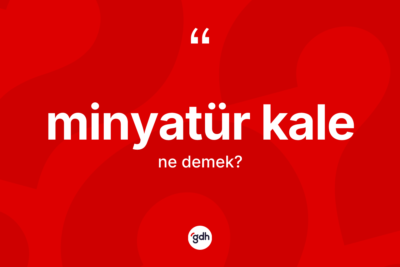 Minyatür kale  nedir?