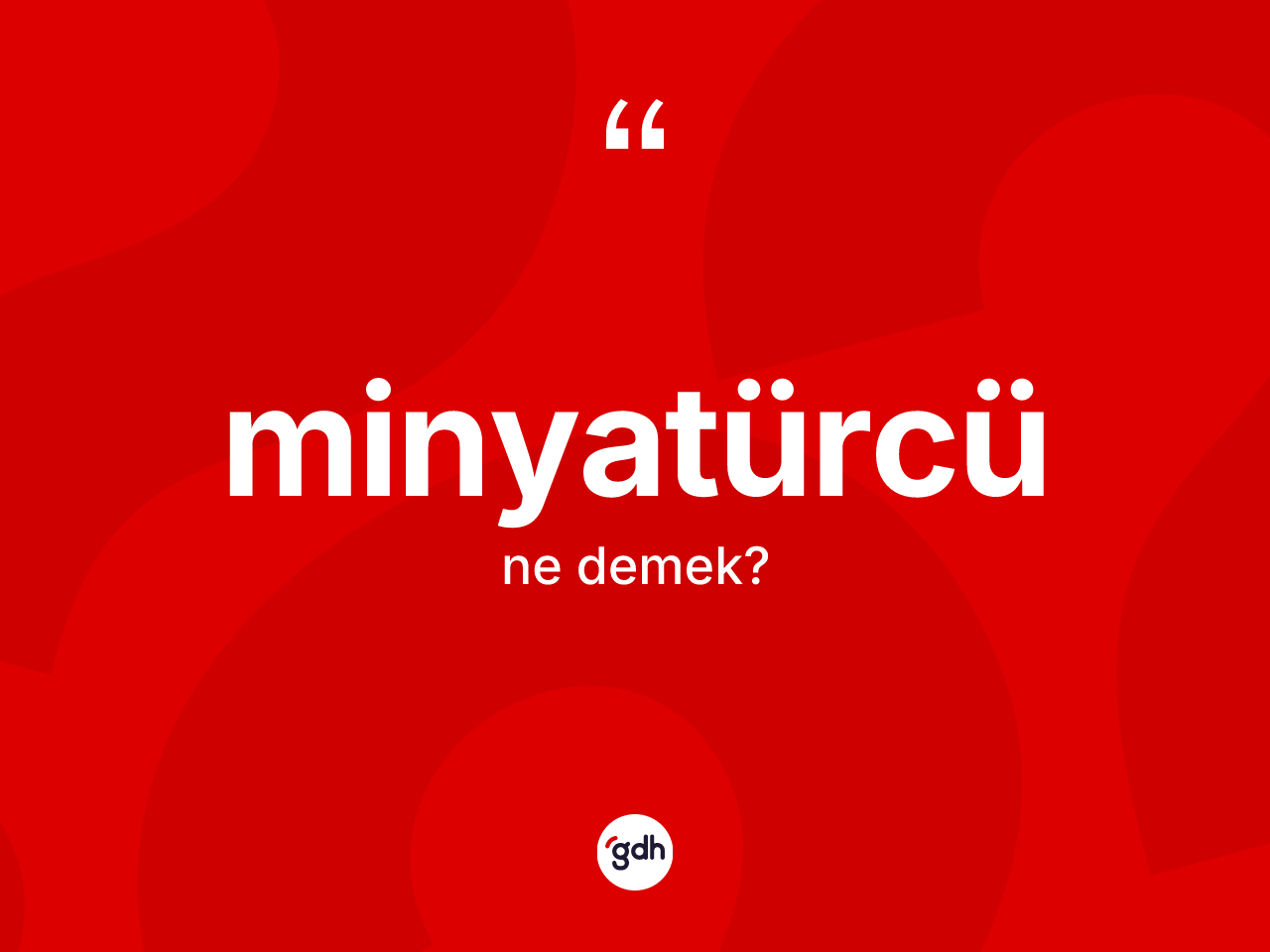 Minyatürcü kelimesinin tanımı nedir? Minyatürcü kelimesinin TDK anlamı nedir?