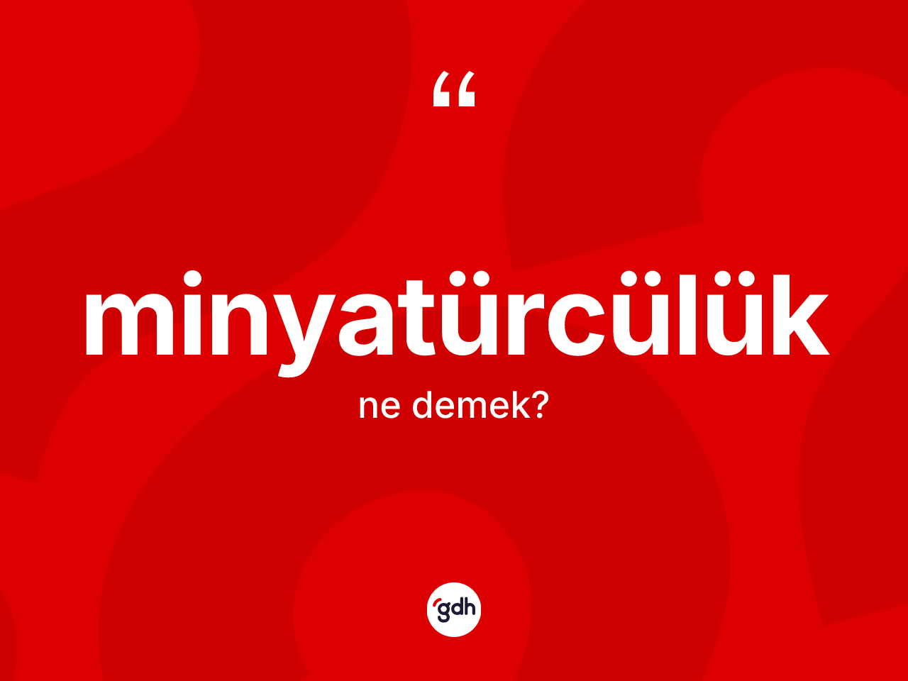 Minyatürcülük kelimesinin tanımı nedir? Minyatürcülük kelimesinin özellikleri nelerdir?