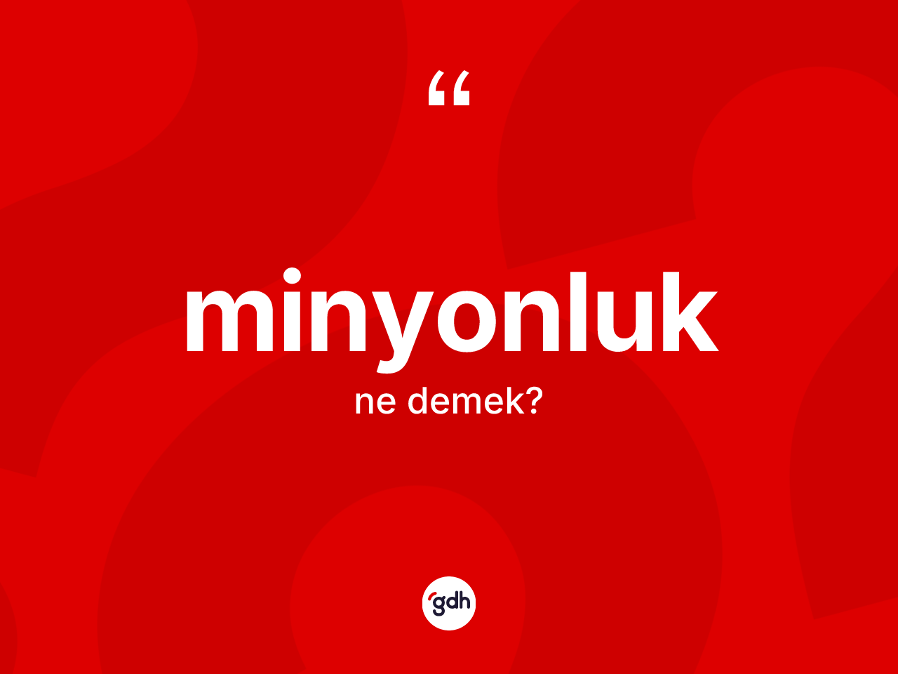 Minyonluk kelimesi nedir? Minyonluğun TDK'ya göre anlamı nedir?