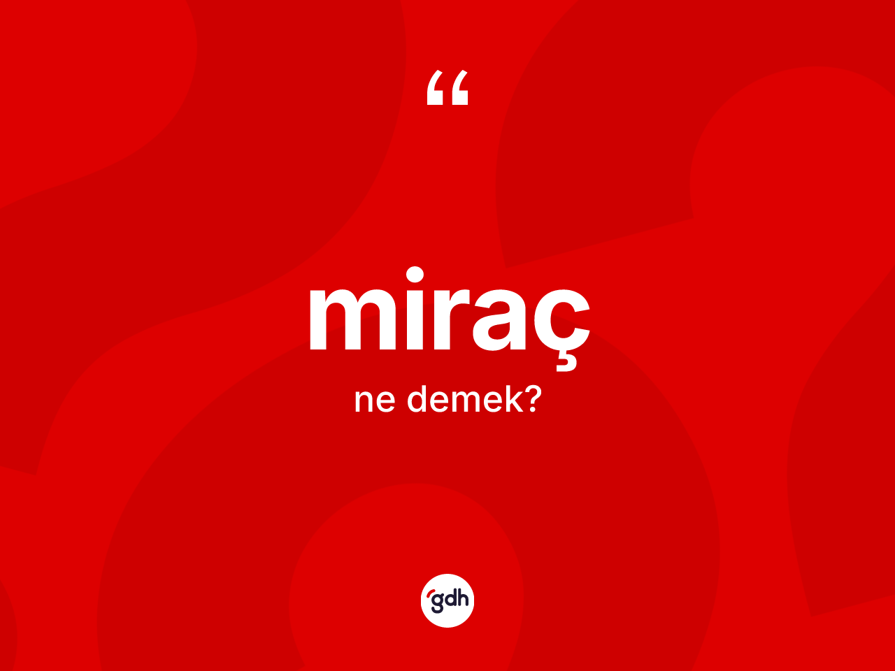 Miraç ne demek? Miraç kelimesinin TDK anlamı nedir?