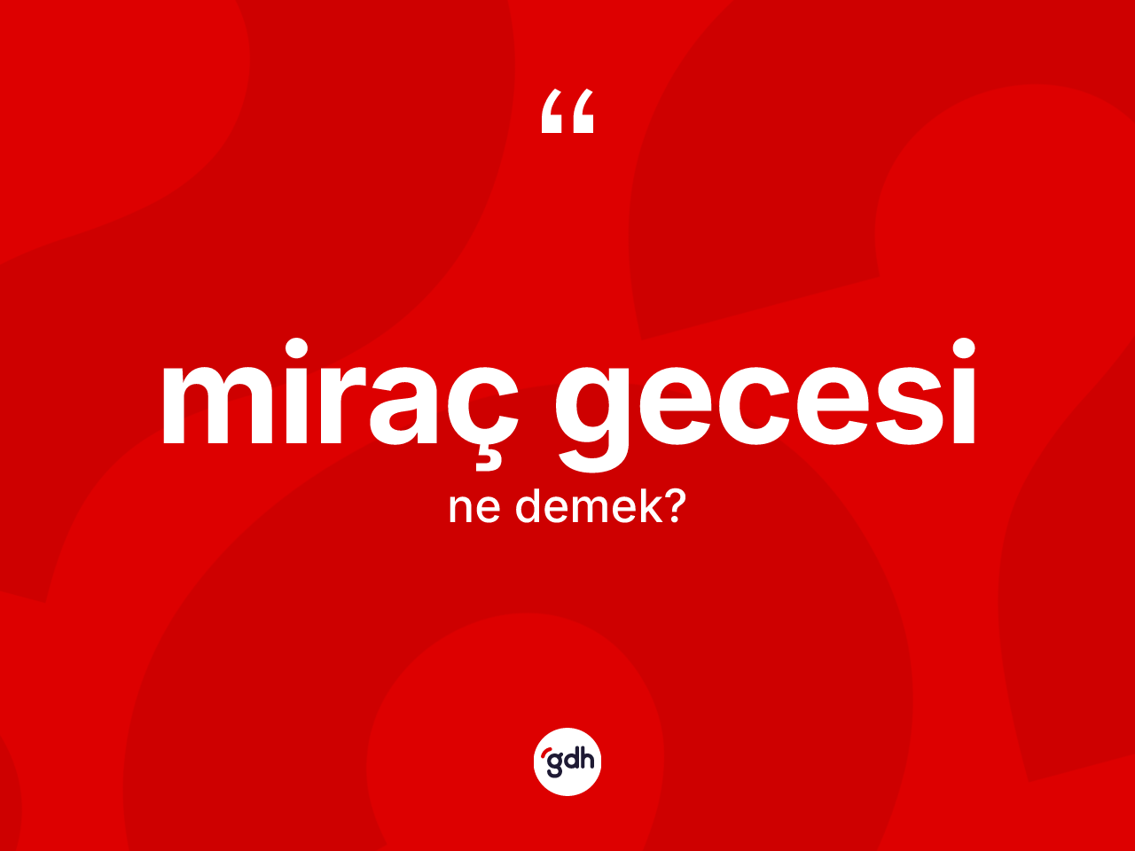Miraç Gecesi kelimesi ne anlama gelir? Miraç Gecesi'nin TDK'ya göre anlamı nedir?