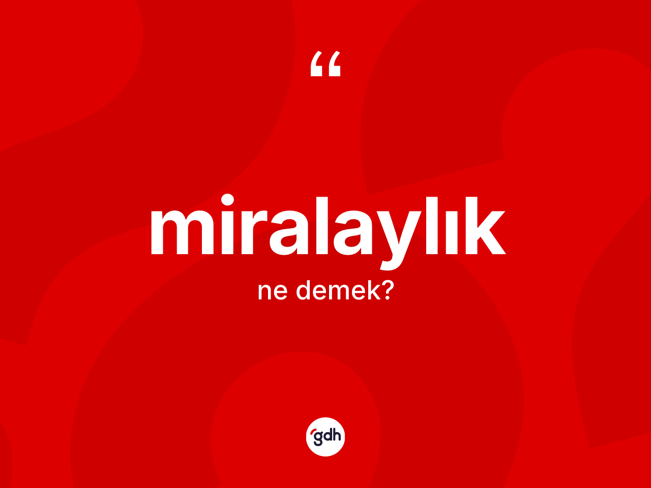 Miralaylık kelimesinin tanımı nedir? Miralaylığın TDK'ya göre anlamı nedir?