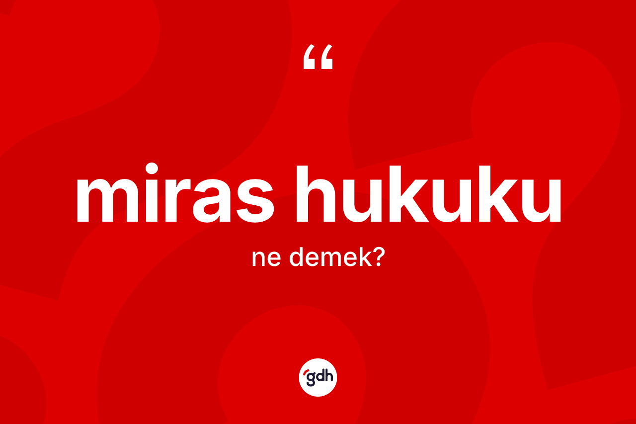 Miras hukuku  kelimesi ne demek?