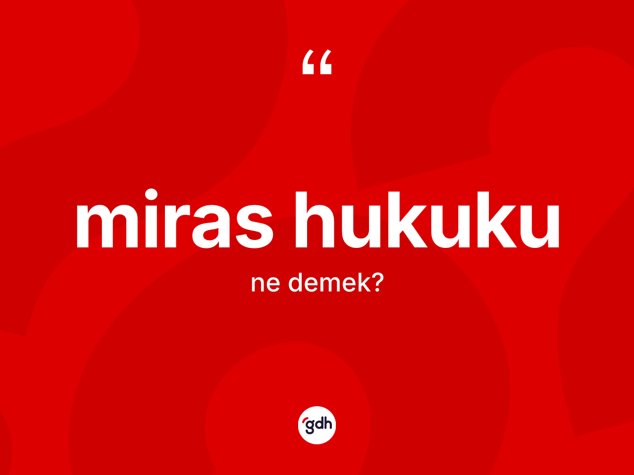Miras hukuku  kelimesi ne demek? Miras hukuku  kelimesinin özellikleri nelerdir?
