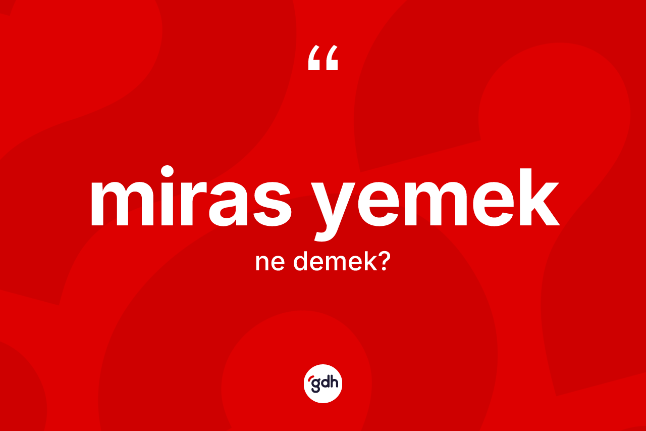Miras yemek ne demektir?