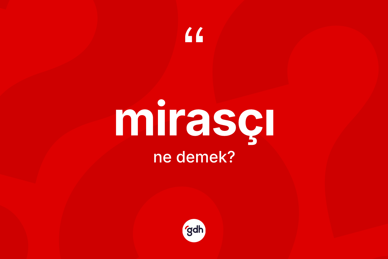 Mirasçı kelimesinin tanımı nedir? Mirasçının kısaca tanımı nedir?