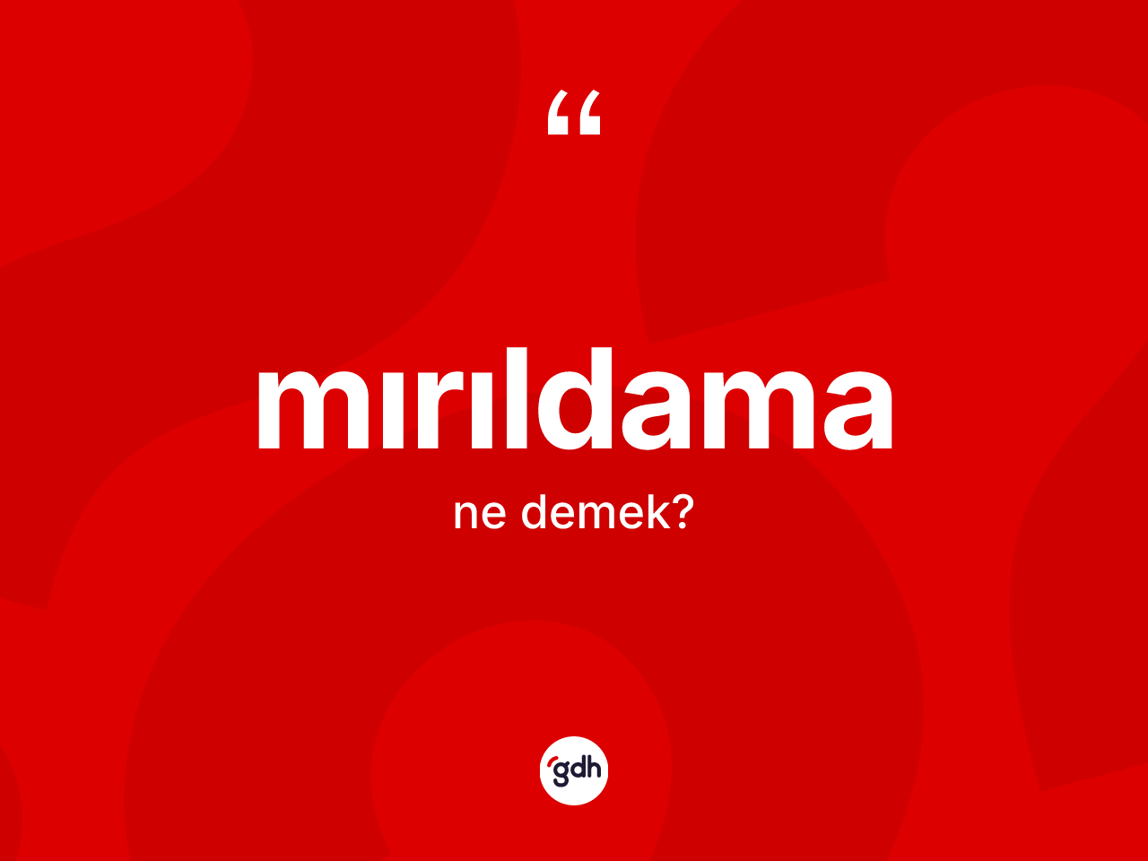 Mırıldama nedir? Mırıldamanın TDK'ya göre anlamı nedir?
