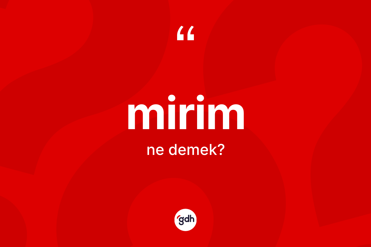 Mirim ifadesi ne demektir? Mirim ifadesi nerede kullanılır?