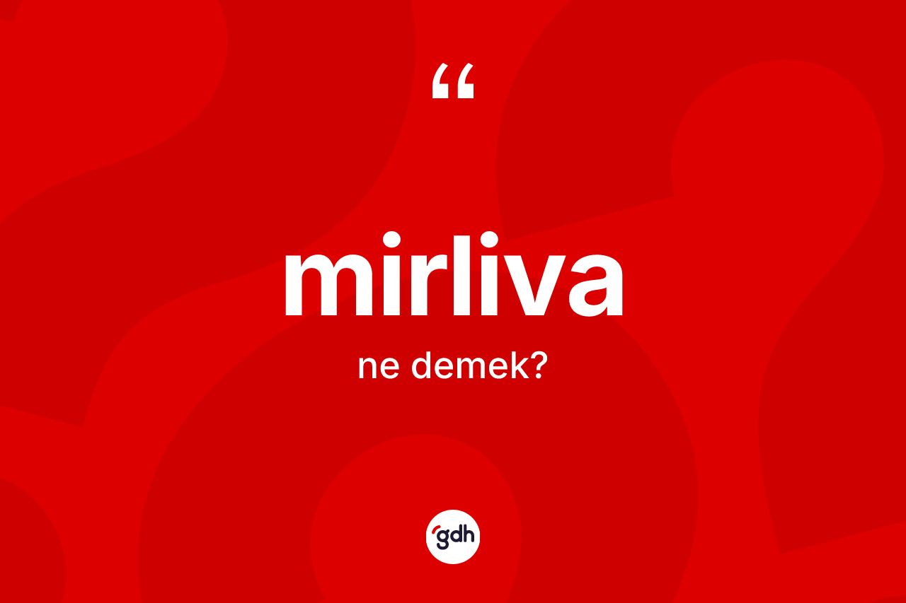 Mirliva kelimesinin sözlükteki tanımı nedir? Mirlivanın TDK'ya göre anlamı nedir?