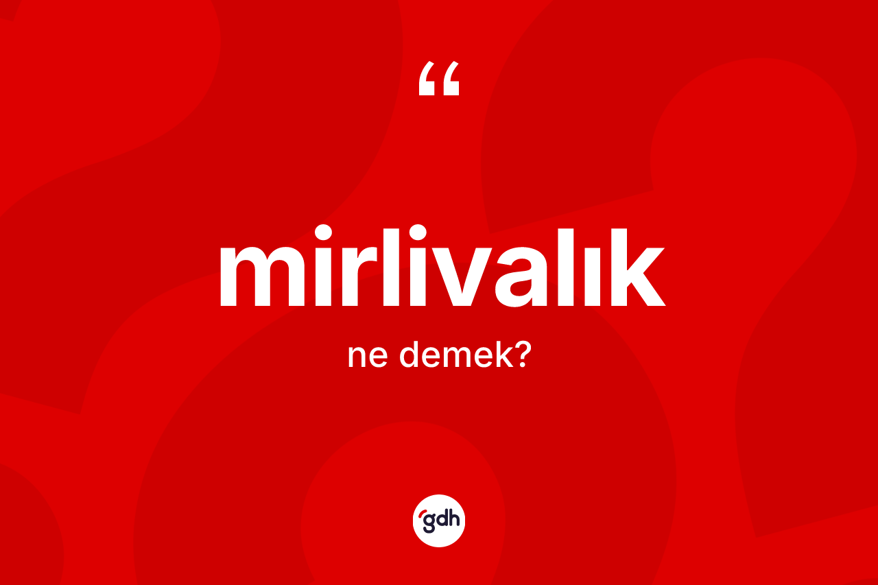 Mirlivalık ne demek?