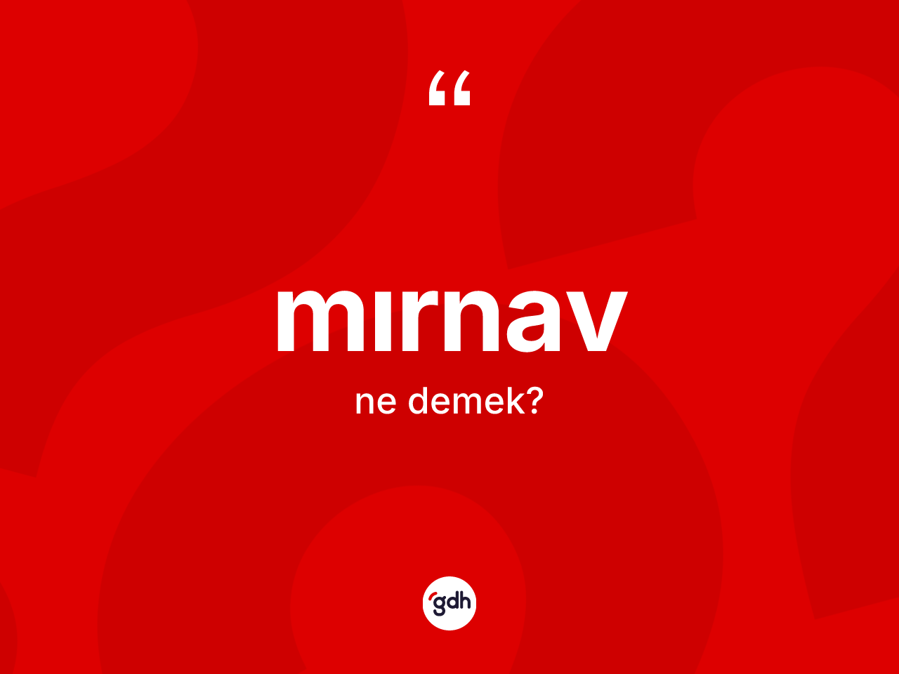 Mırnav nedir? Mırnavın TDK'ya göre anlamı nedir?