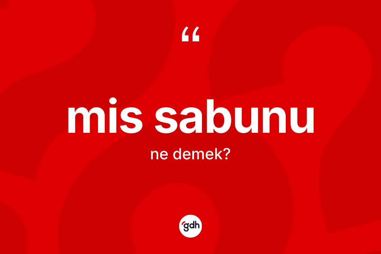 Mis sabunu kelimesinin tanımı nedir? Mis sabununun TDK'ya göre anlamı nedir?