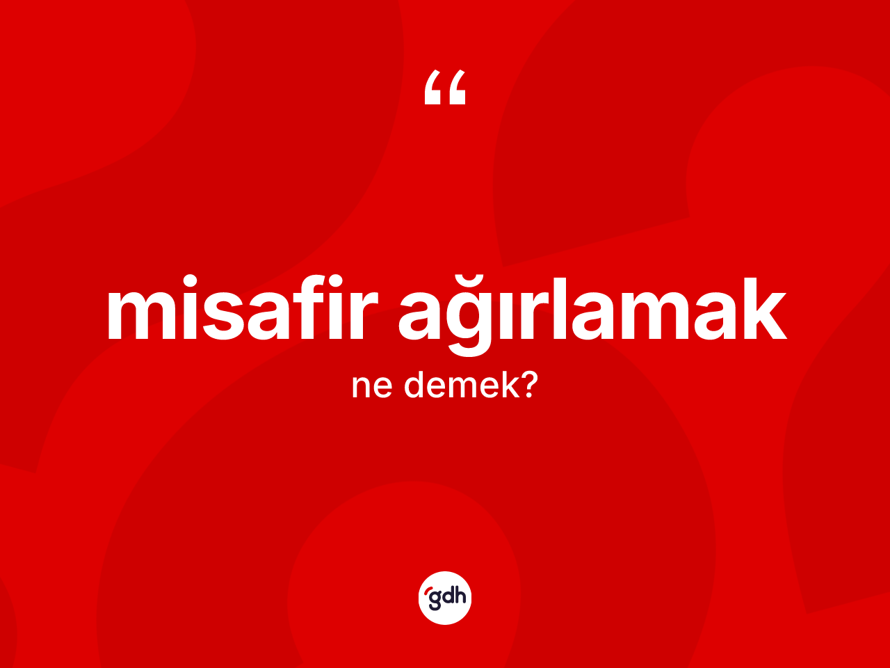 Misafir ağırlamak ifadesinin kısaca tanımı nedir? Misafir ağırlamak ifadesi hangi durumlarda kullanılır