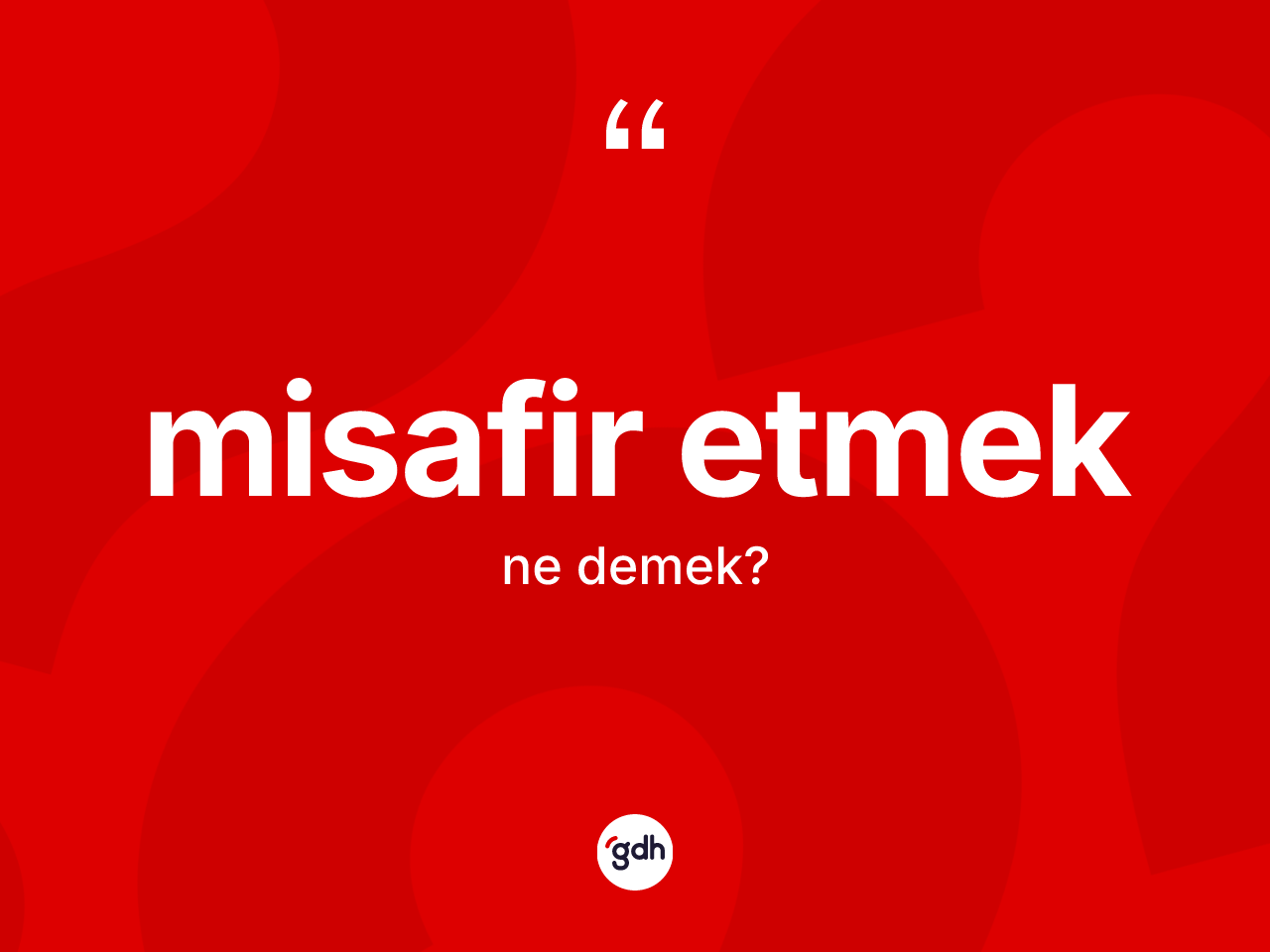 Misafir etmek ne demek? Misafir etmek ifadesinin TDK anlamı nedir?