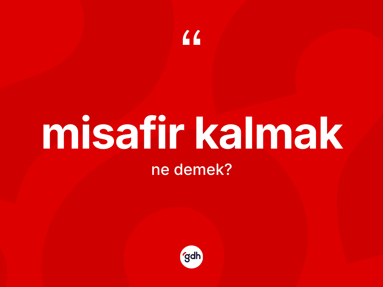Misafir kalmak ifadesinin kısaca tanımı nedir? Misafir kalmak ifadesinin kaç farklı anlamı var?