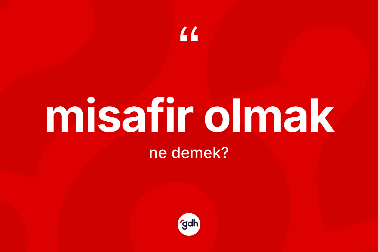 Misafir olmak ne anlama gelir?