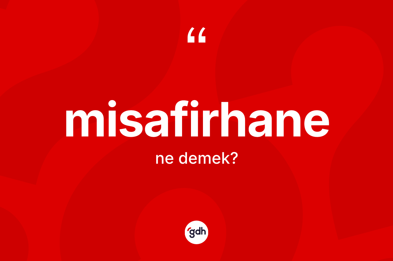 Misafirhane kelimesi ne anlama gelir? Misafirhane kelimesinin TDK anlamı nedir?