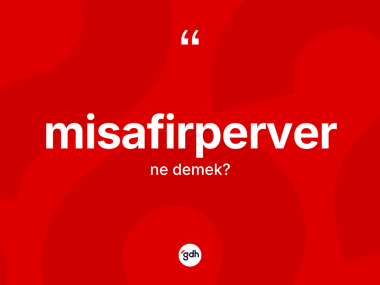 Misafirperver nedir? Misafirperverin sözlükteki anlamı nedir?