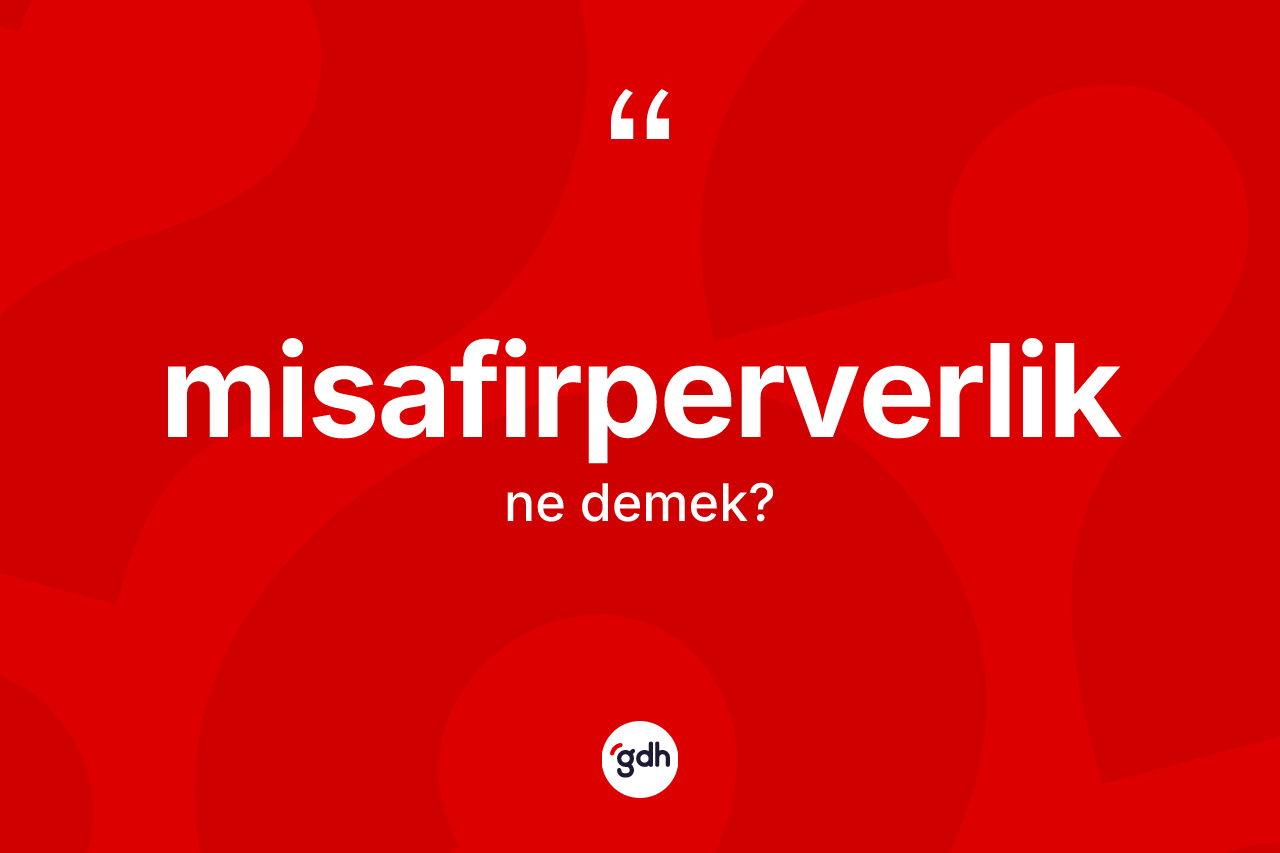 Misafirperverlik kelimesinin tanımı nedir?