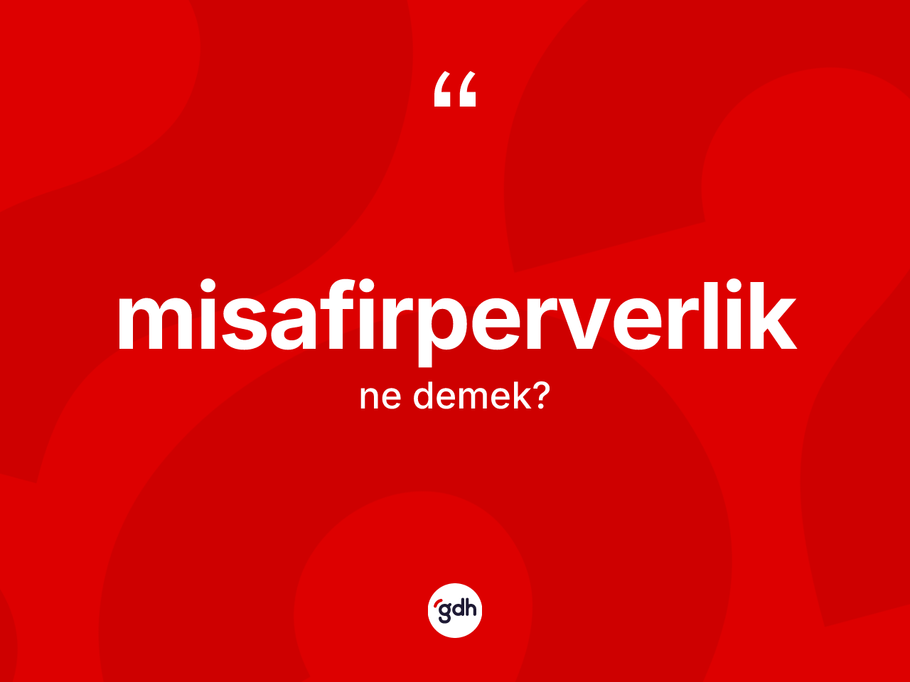 Misafirperverlik kelimesinin tanımı nedir? Misafirperverliğin kısaca tanımı nedir?