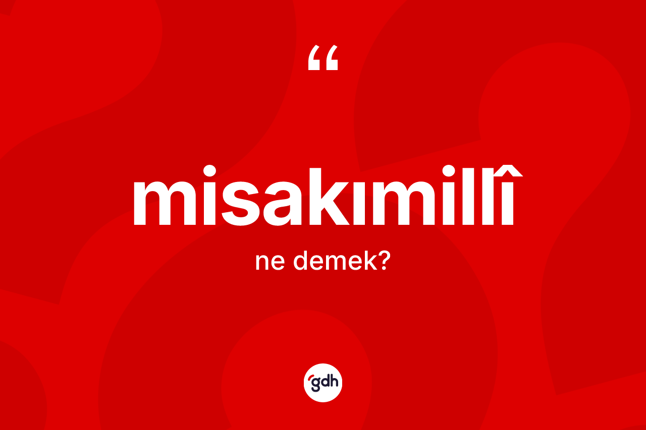 Misakımillî kelimesinin tanımı nedir? Misakımillî'in TDK'ya göre anlamı nedir?