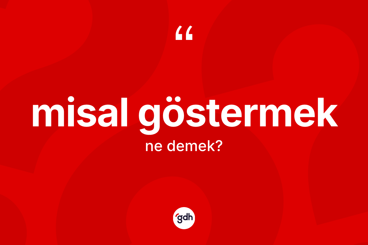 Misal göstermek ifadesinin anlamı nedir?