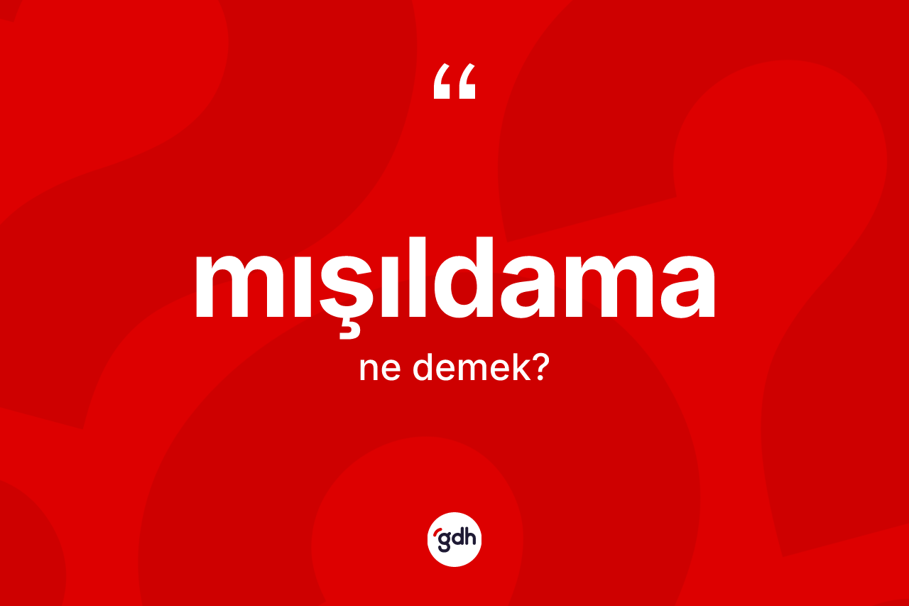 Mışıldama kelimesinin anlamı nedir? Mışıldamanın sözlükteki anlamı nedir?