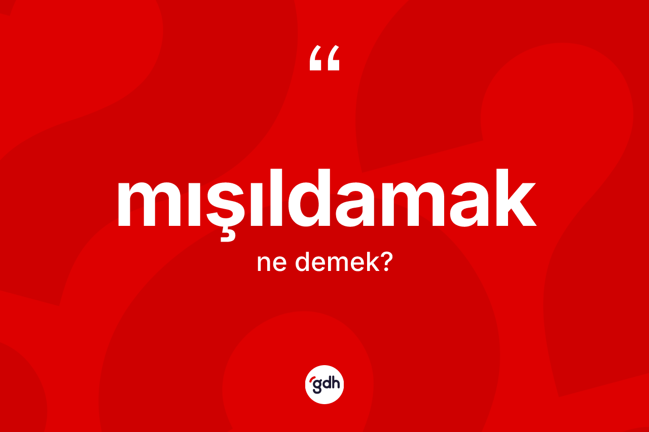 Mışıldamak kelimesinin anlamı nedir? Mışıldamak kelimesinin TDK anlamı nedir?
