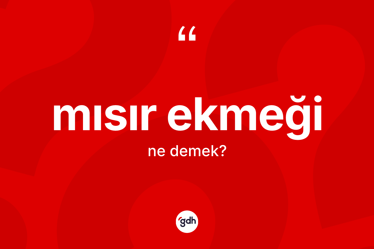 Mısır ekmeği kelimesinin sözlükteki tanımı nedir?
