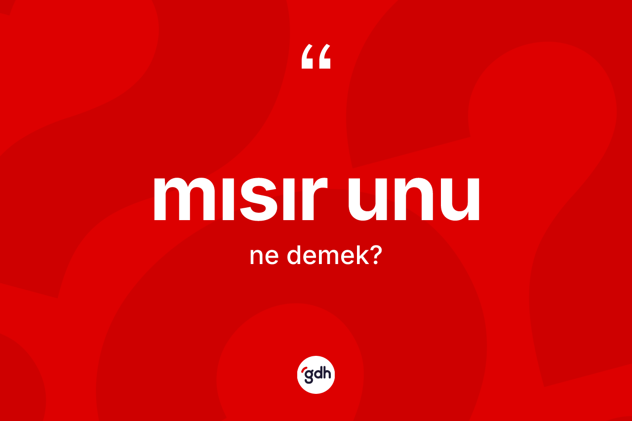 Mısır unu kelimesinin sözlükteki tanımı nedir? Mısır unu kelimesinin özellikleri nelerdir?