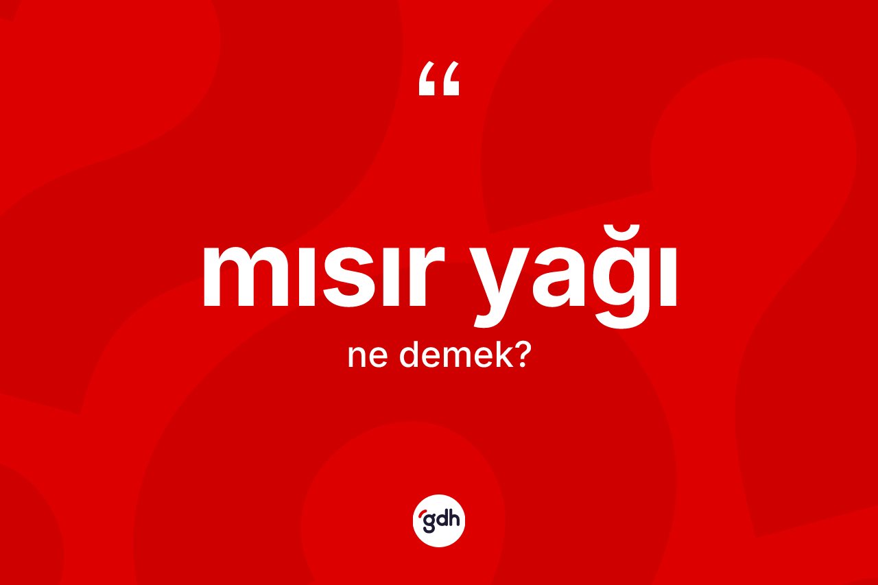 Mısır yağı kelimesinin sözlükteki tanımı nedir?