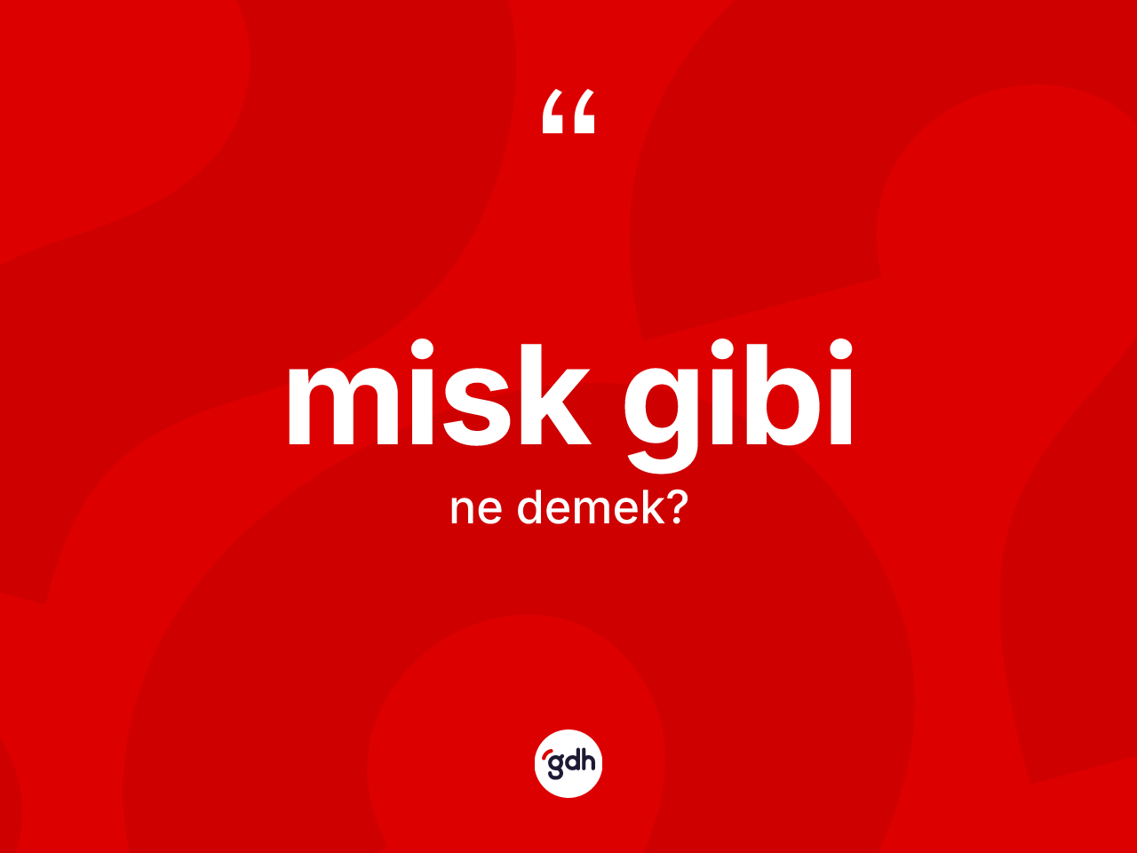 Misk gibi ifadesinin kısaca tanımı nedir? Misk gibi sözü hangi durumlarda kullanılır?