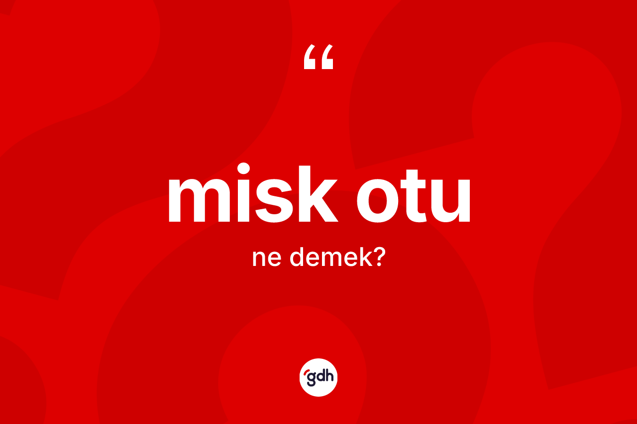 Misk otu kelimesinin sözlükteki tanımı nedir? Misk otunun sözlükteki anlamı nedir?