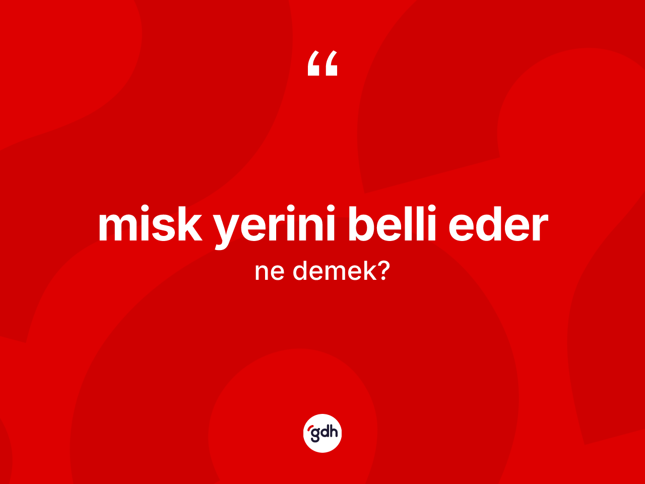 Misk yerini belli eder ifadesinin anlamı nedir? Misk yerini belli eder ifadesi nerede kullanılır?