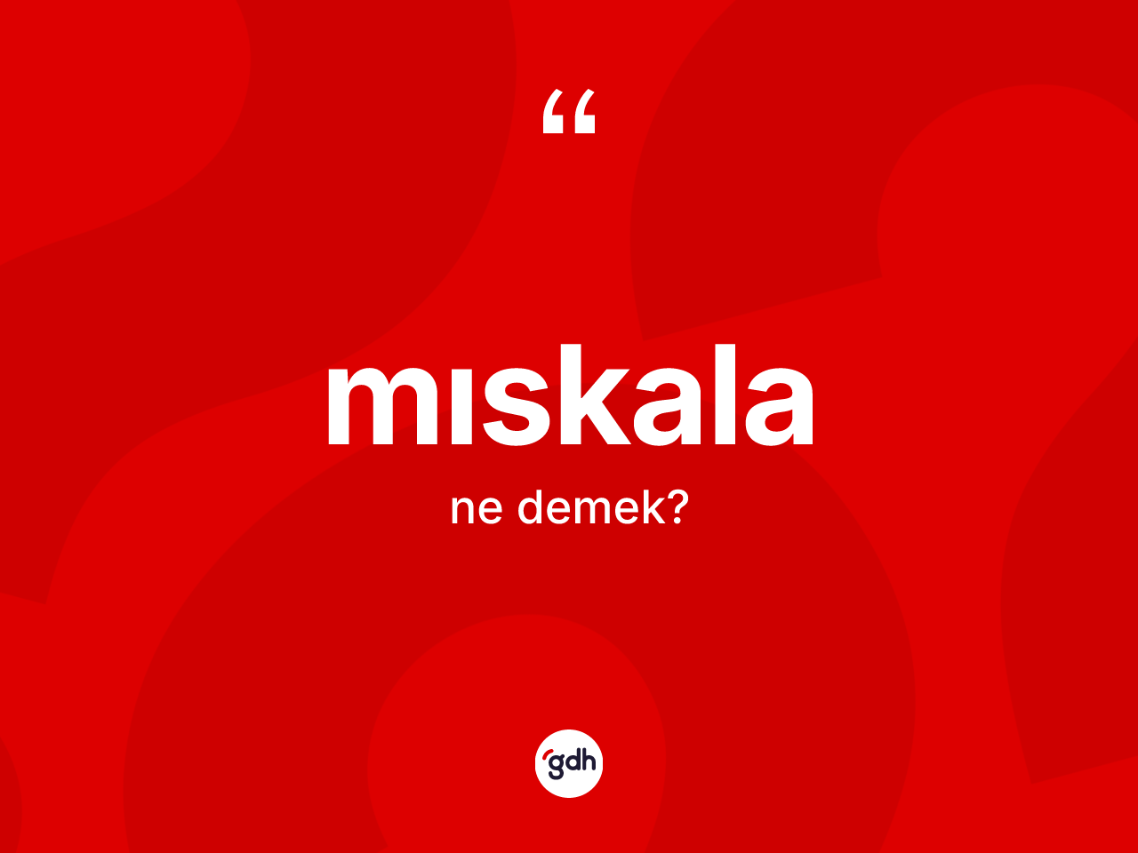 Mıskala kelimesinin anlamı nedir? Mıskalanın halk arasındaki kullanımı nasıldır?