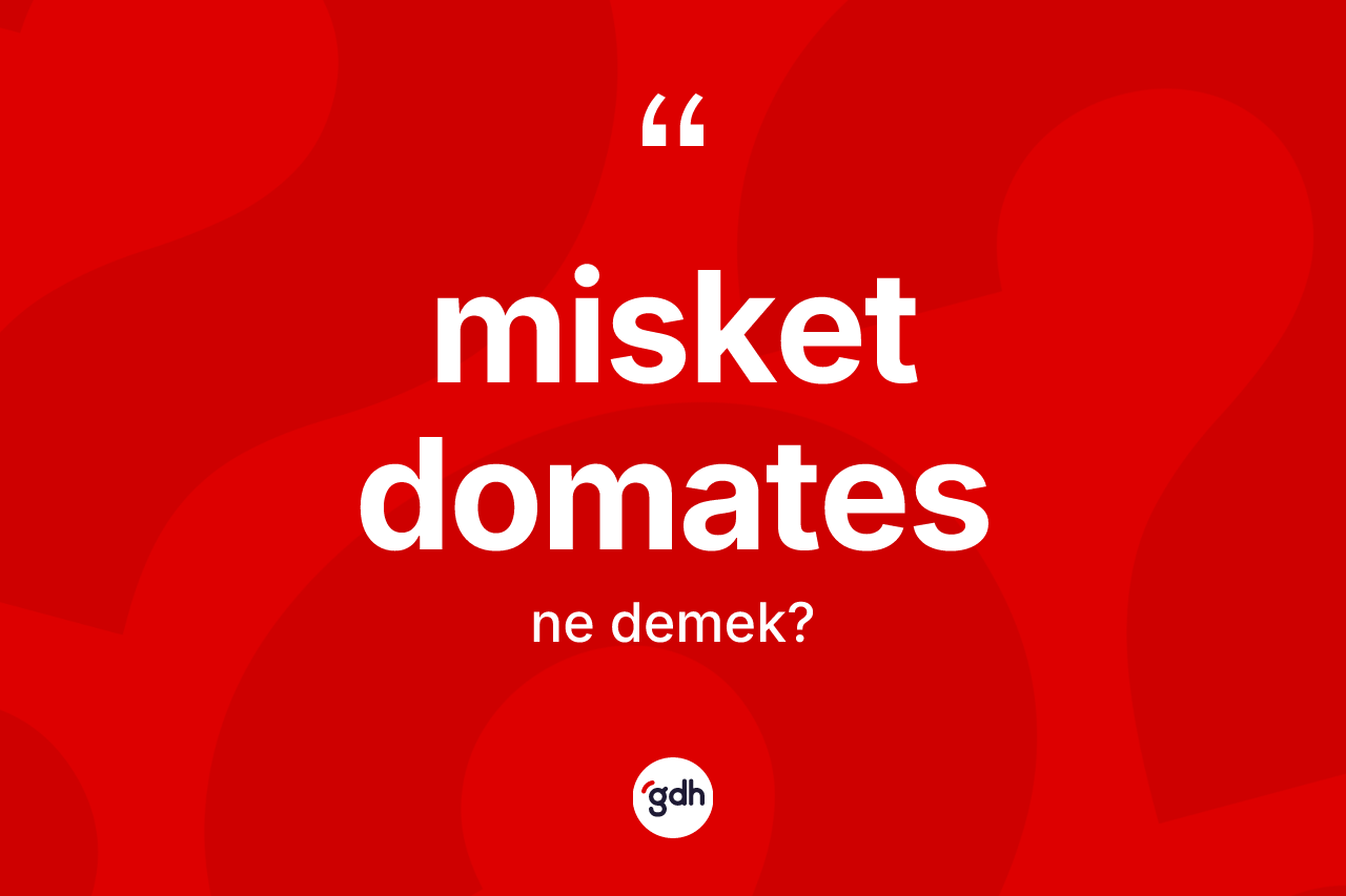 Misket domates kelimesi ne demek? Misket domatesin halk arasındaki kullanımı nasıldır?