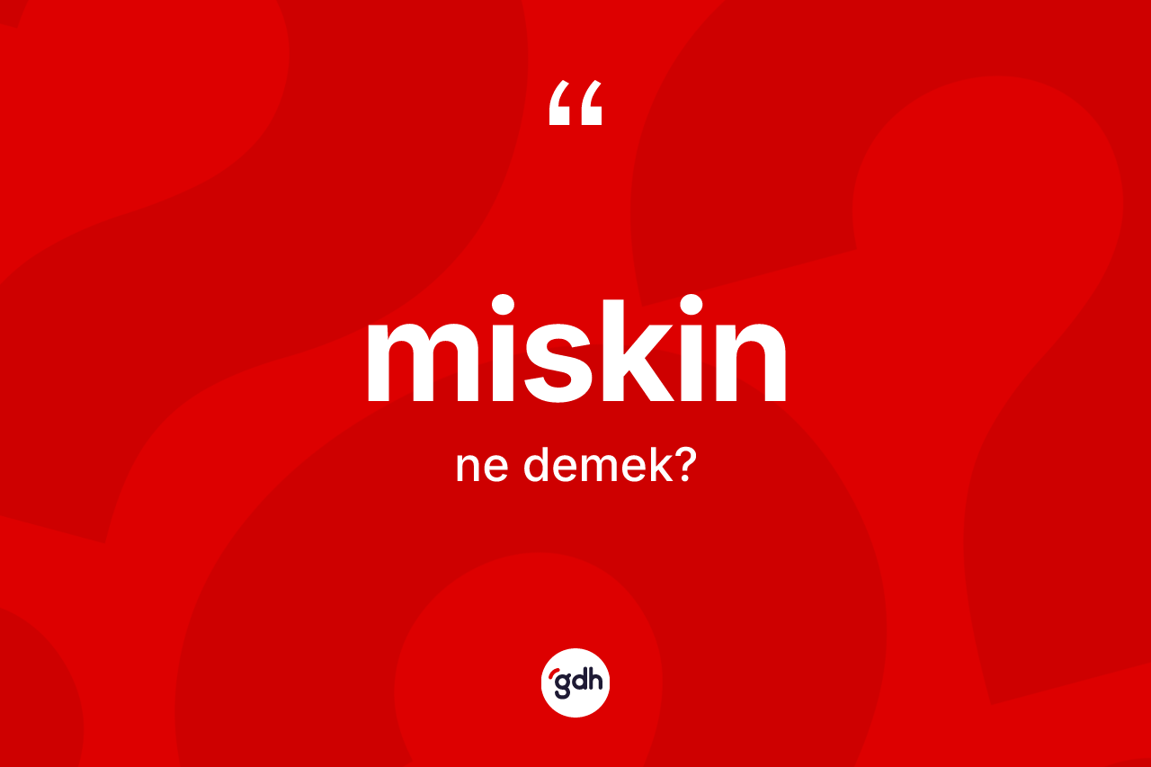 Miskin kelimesinin sözlükteki tanımı nedir?
