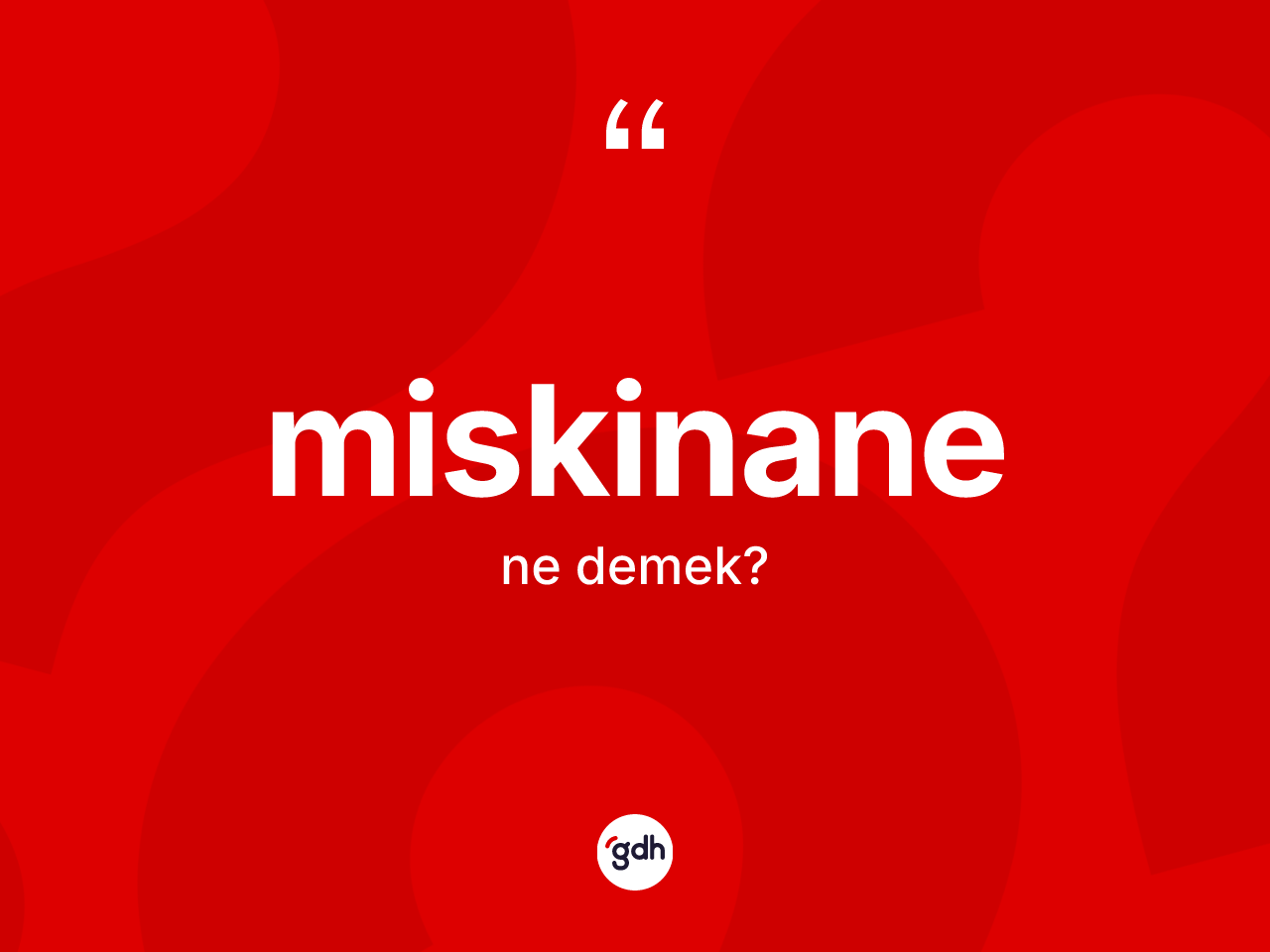 Miskinane kelimesi ne anlama gelir? Miskinanenin TDK'ya göre anlamı nedir?