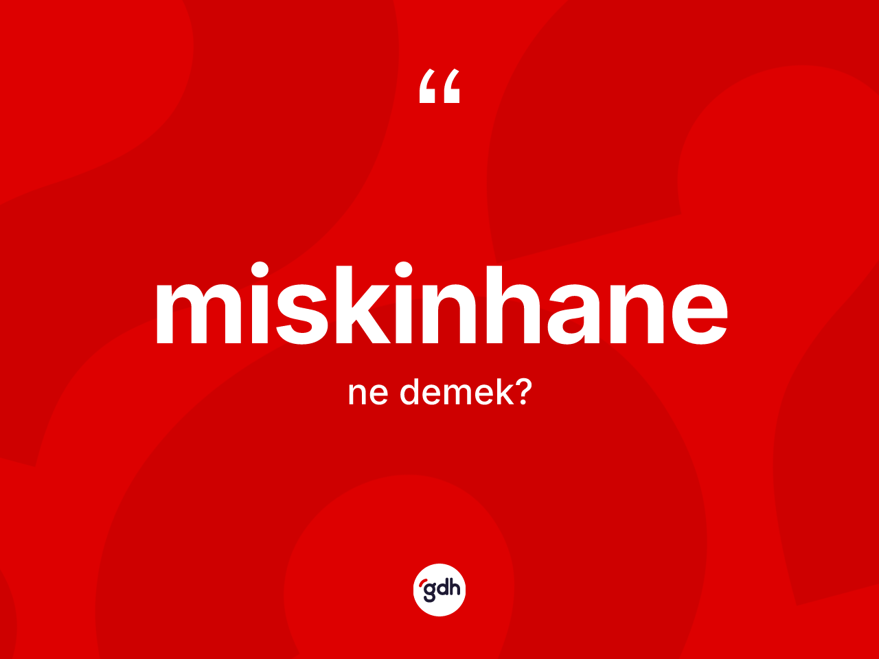 Miskinhane kelimesi ne anlama gelir? Miskinhane kelimesinin özellikleri nelerdir?