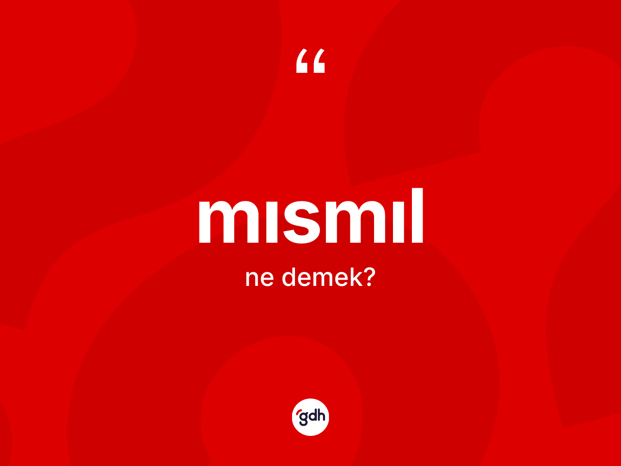 Mısmıl kelimesinin anlamı nedir? Mısmılın kısaca tanımı nedir?