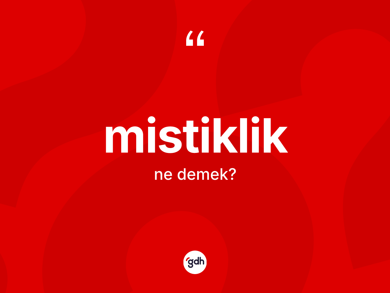 Mistiklik kelimesi ne demek? Mistiklik kelimesinin TDK'ya göre açıklaması nedir?