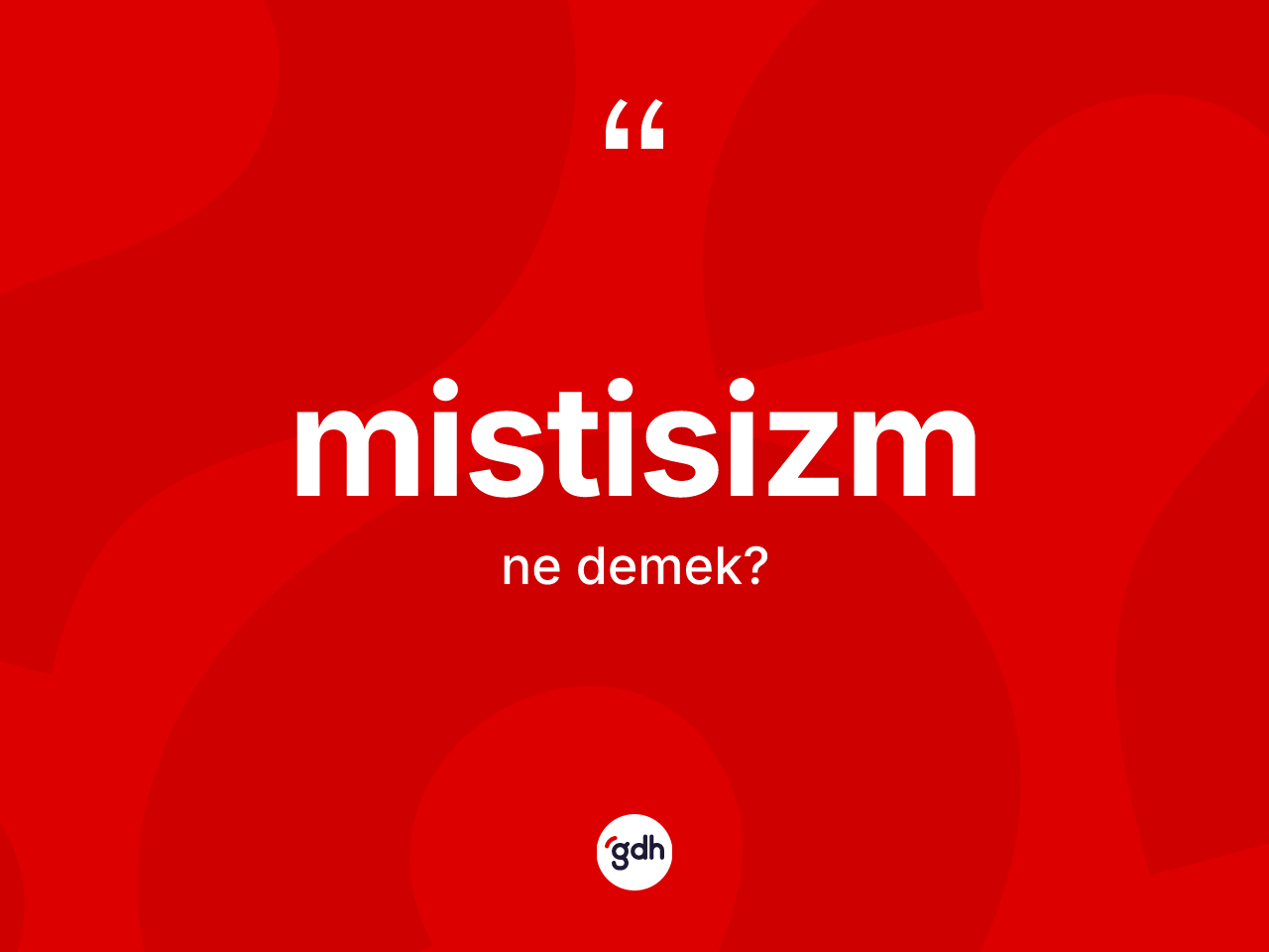 Mistisizm kelimesinin sözlükteki tanımı nedir? Mistisizmin TDK'ya göre anlamı nedir?