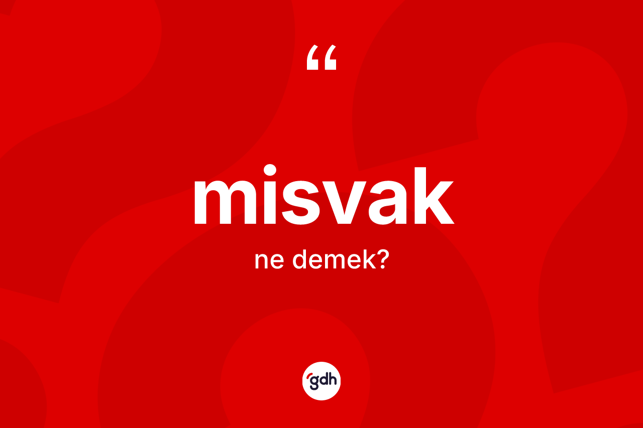 Misvak nedir? Misvağın TDK'ya göre anlamı nedir?