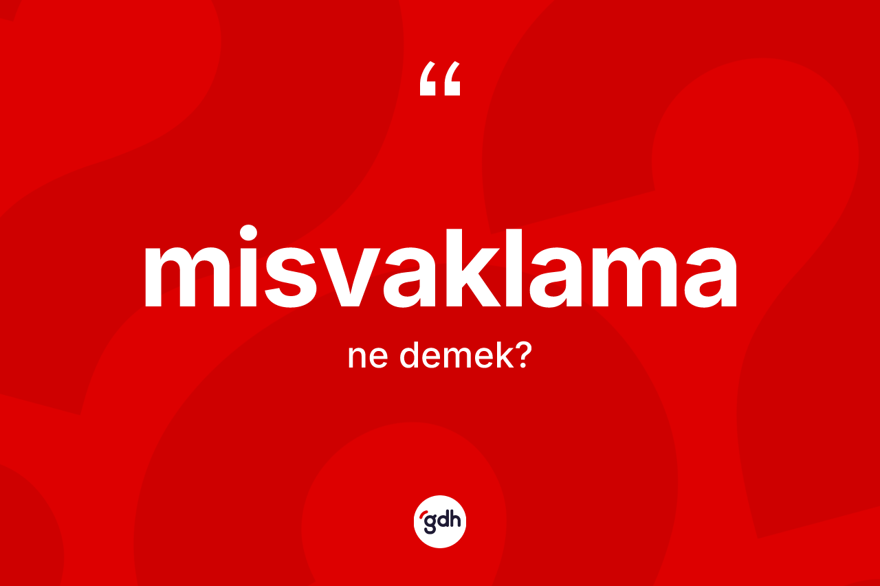 Misvaklama  kelimesi nedir?