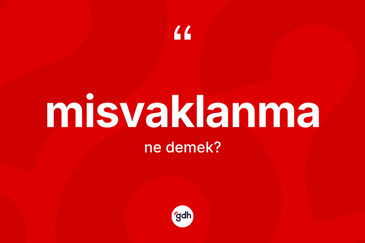 Misvaklanma  kelimesinin sözlükteki tanımı nedir?