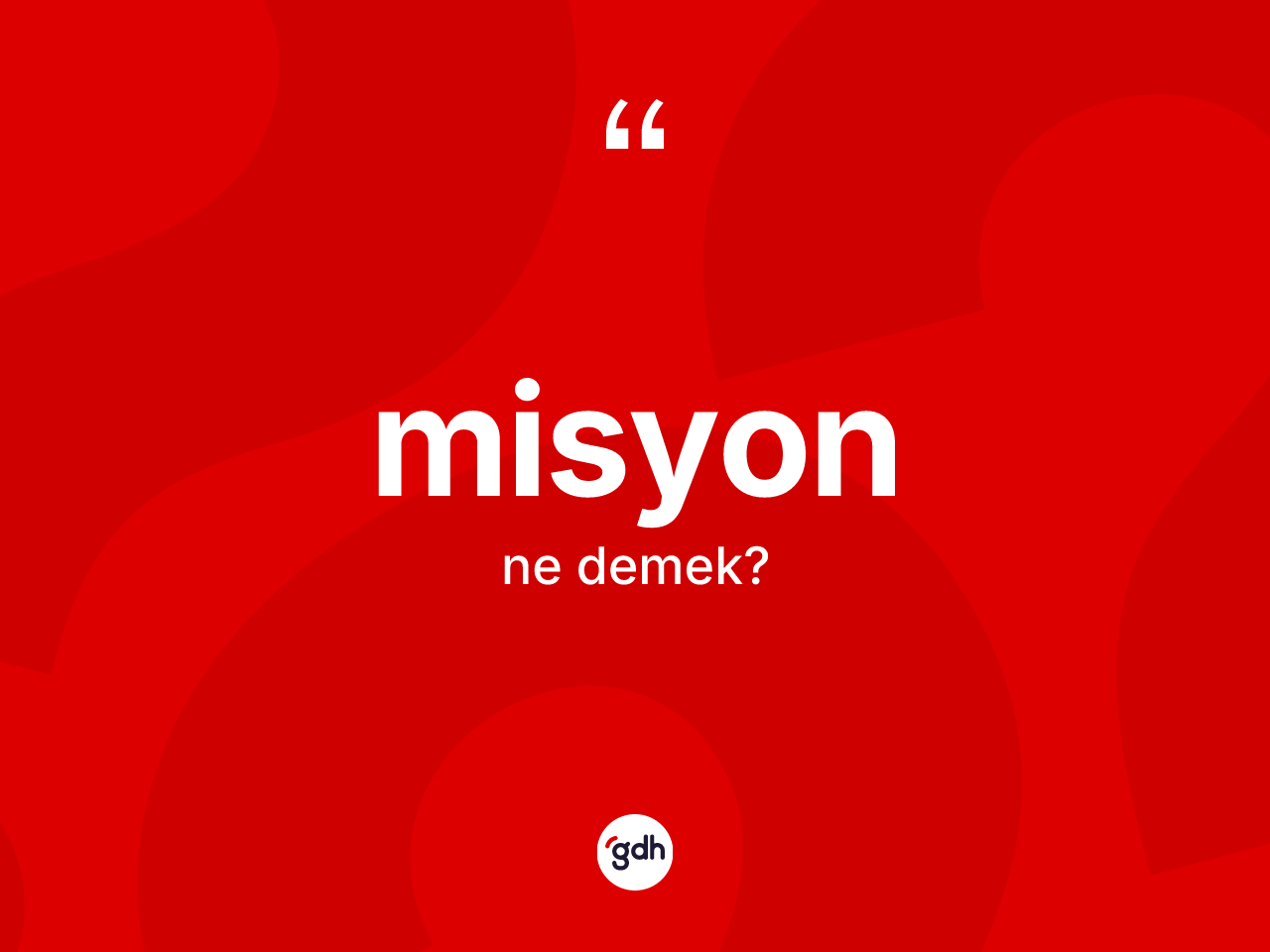 Misyon kelimesinin tanımı nedir? Misyonun sözlükteki anlamı nedir?